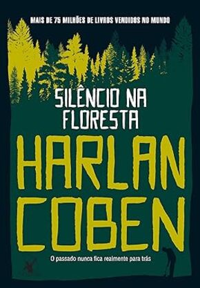 CAPA DO LIVRO SILENCIO NA FLORESTA PARA SEMPRE PARA EXEMPLIFICAR O POST COM 13 MELHORES LIVROS DE HARLAN COBEN