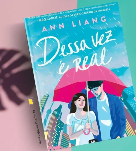 Por que Você Deveria Ler o Livro “Dessa Vez é Real” de Ann Liang